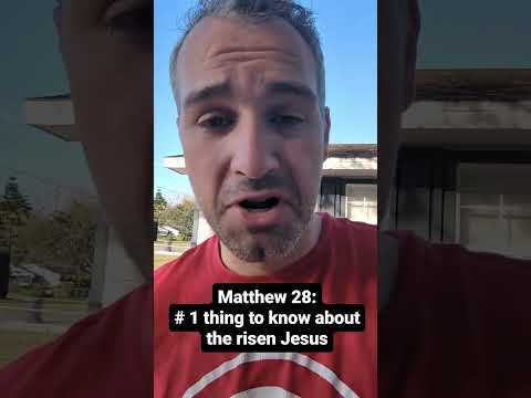 Matthew 28: The # 1 thing to know about the risen Jesus