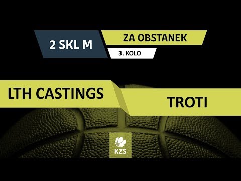 LTH Castings : Troti - 3. kolo, za obstanek - 2. SKL za moške - Sezona 2018/19 - 3/4