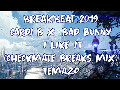 BREAKBEAT 2019 / CARDI B X  BAD BUNNY - I LIKE IT ( CHECKMATE BREAKS MIX ) TEMAZO