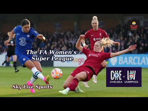 Don't Miss the Big Battle! Liverpool FC Women vs Chelsea FC Women Live Score, Updates & Predictions