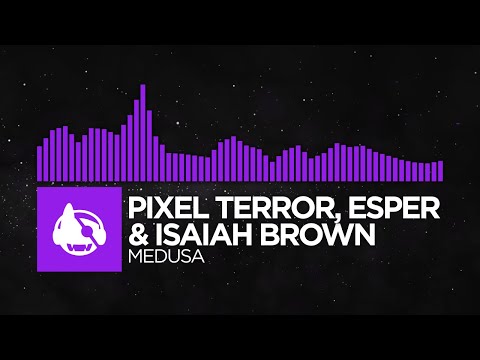 [Dubstep] - Pixel Terror, ESPER & Isaiah Brown - Medusa