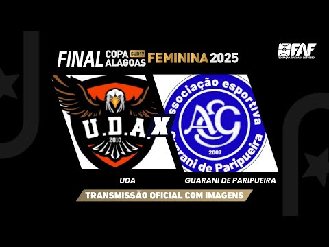 UDA x GUARANI DE PARIPUEIRA | COPA ALAGOAS FEMININA SUB-17 2025 | FINAL | AO VIVO E COM IMAGENS