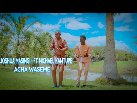 JOSHUA MASINGI  FT MICHAEL KAMTUPE  ACHA WASEME OFFICIAL 4k VIDEO