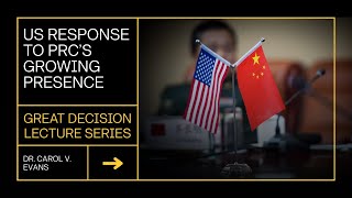 Great Decisions 2023 | US response to PRC's growing presence | Dr. Carol Evans.