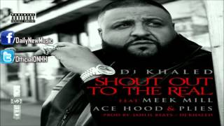 DJ Khaled - Shout Out To The Real (Ft. Meek Mill, Ace Hood & Plies)