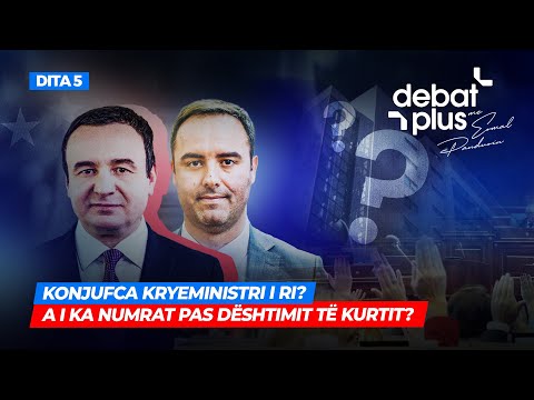 🔴KONJUFCA KRYEMINISTRI I RI? A I KA NUMRAT PAS DËSHTIMIT TË KURTIT? - DEBAT PLUS