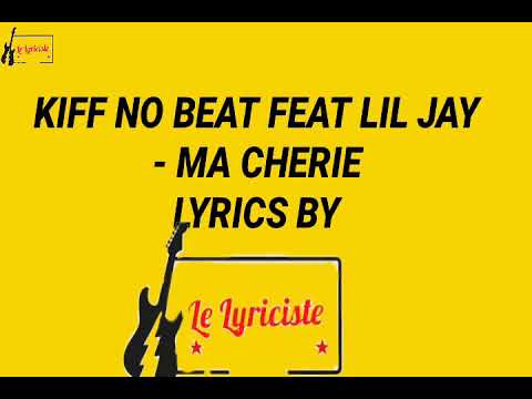 KIFF NO BEAT FT LIL JAY - MA CHERIE ( LYRICS )
