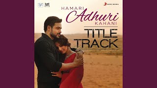 Download lagu Hamari Adhuri Kahani (Title Track) (From 'Hamari Adhuri Kahani') mp3 Download lagu Hamari Adhuri Kahani (Title Track) (From 'Hamari Adhuri Kahani') mp3