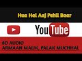 8D Song Hua Hai Aaj Pehli Baar SANAM RE Pulkit Samrat Urvashi Rautela Divya Khosla Kumar