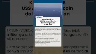 Dalam Jangkauan Rudal, Kapal Induk AS USS Abraham Lincoln Terancam