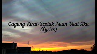 Download lagu Gagung Kirai-Sepiak Nuan Ukai Aku (Lyrics) mp3