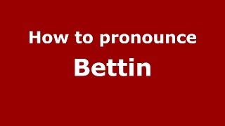 How to pronounce Bettin