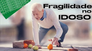 FRAGILIDADE NO IDOSO: quais os sinais e sintomas do idoso frágil?