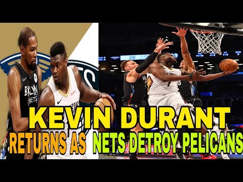 Brooklyn Nets Vs. New Orleans Pelicans | Kevin Durant Returns As Nets Destroy Pelicans