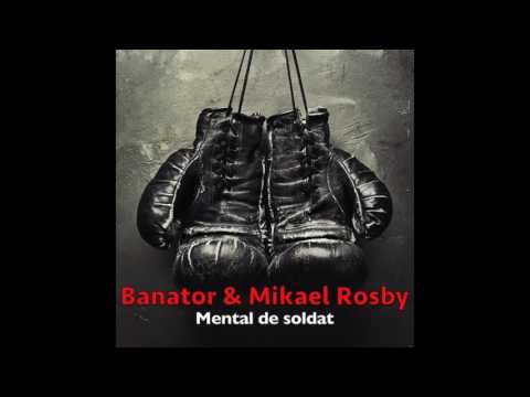 Banator ft Mikael Rosby - Mental de soldat