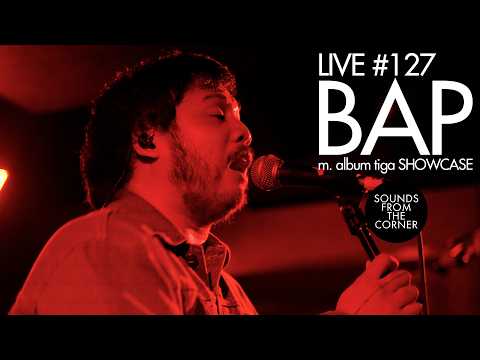 BAP. - m. album tiga Showcase | Sounds From The Corner Live #127