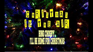 BING CROSBY - I&#39;LL BE HOME FOR CHRISTMAS