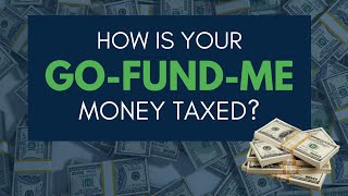 How is your Go-Fund-Me Money Taxed? 1099k and Gift Taxes