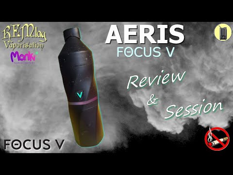 AERIS Focus V, Review & Session Vapeur, Vaporisateur De Concentrés, Tutoriel Avis