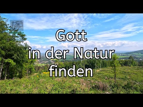 Gott in der Natur finden  -  Achtsamkeit und Spiritualität im Alltag