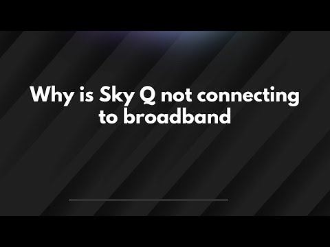 Why is Sky Q not connecting to broadband