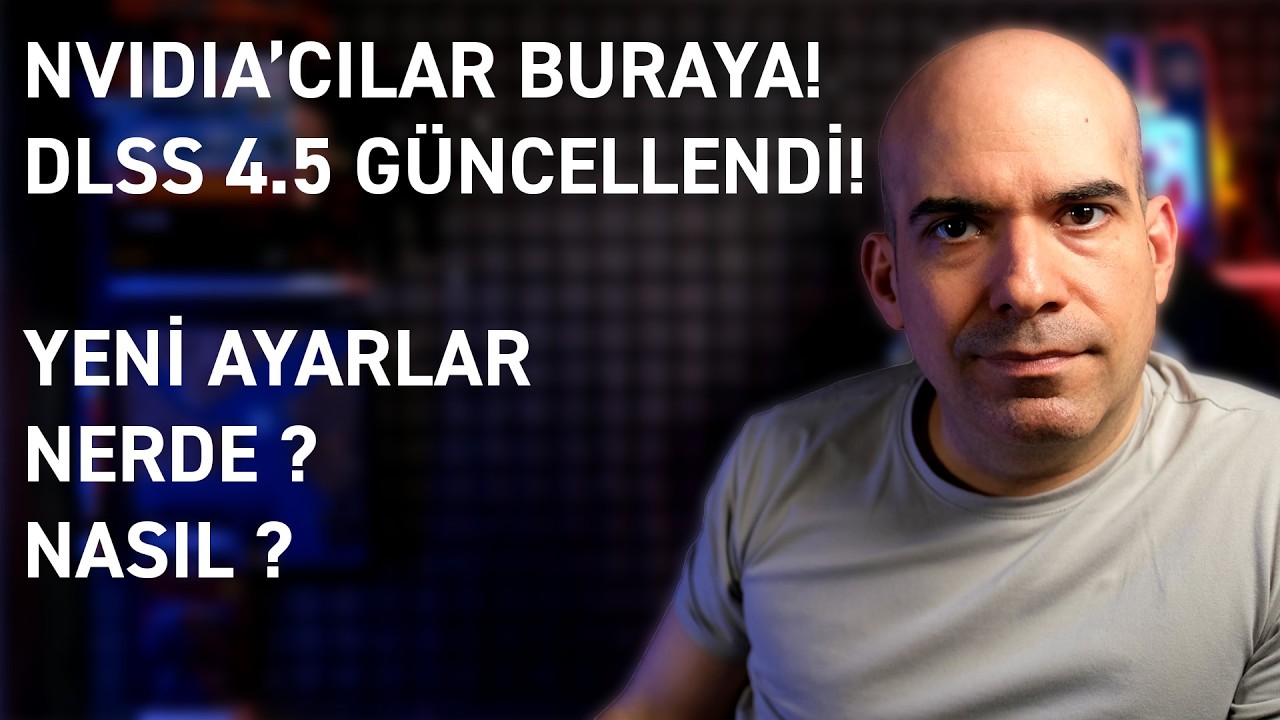 DLSS 4.5 Güncellendi / Ayarları Yapıyorum!