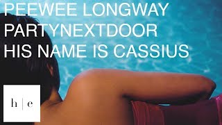 Peewee Longway - His Name Is Cassius Ft. PARTYNEXTDOOR