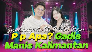 Download lagu Syahriyadi - Laila Ayu feat Music Interactive Gadis Manis Kalimantan ( )  mp3
