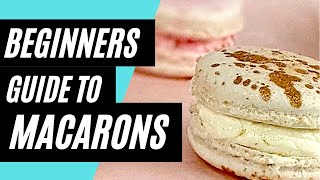 A Beginners Guide to Macarons