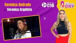 Programa Papo com a Dry - Veronica Andrade Arquiteta