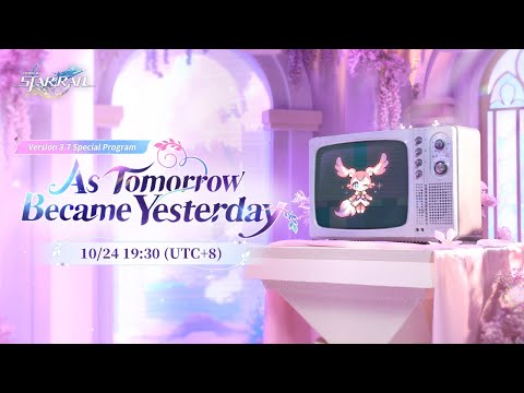 Honkai: Star Rail Version 3.7 "As Tomorrow Became Yesterday" Special Program