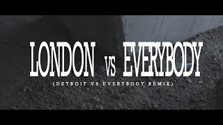 LONDON VS EVRYBODY (Detroit vs Everybody remix) by Dirty D, TrixCity, Damien Dawn and The Pain.