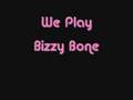 We Play Bizzy Bone