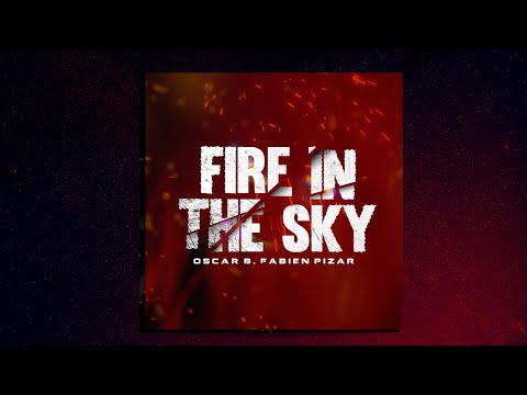 Oscar B, Fabien Pizar - Fire in the sky (Lyrics Video)