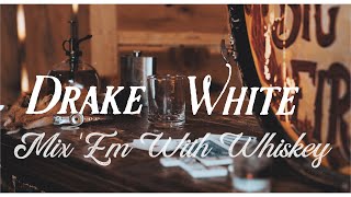 Drake White Mix 'Em With Whiskey