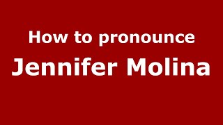 How to pronounce Jennifer Molina