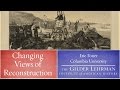 Eric Foner on Changing Views of Reconstruction ...