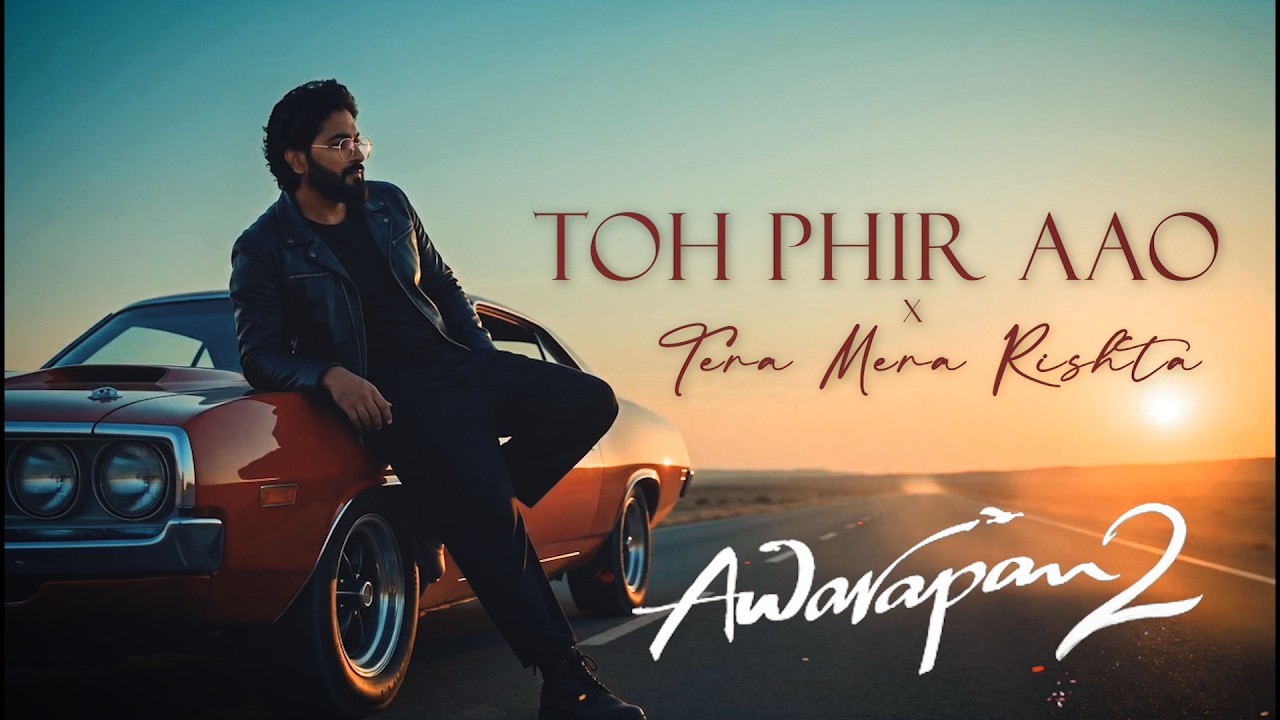Toh Phir Aao x Tera Mera Rishta - JalRaj | Awarapan | Mustafa Zahid | Emraan Hashmi Songs