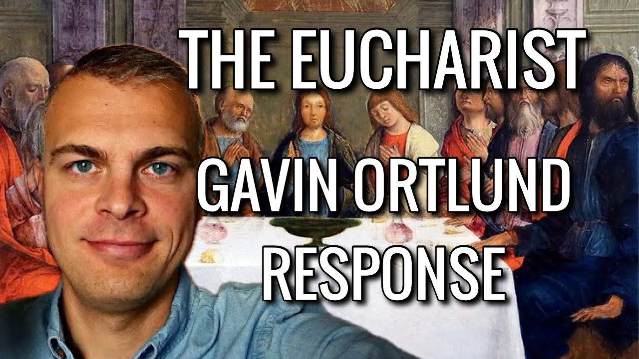 Response to Gavin Ortlund on the Eucharist @TruthUnites