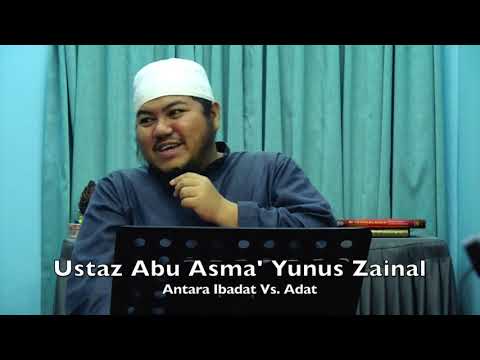 20190602 Ustaz Abu Asma' Yunus Zainal : Antara Ibadat Vs. Adat