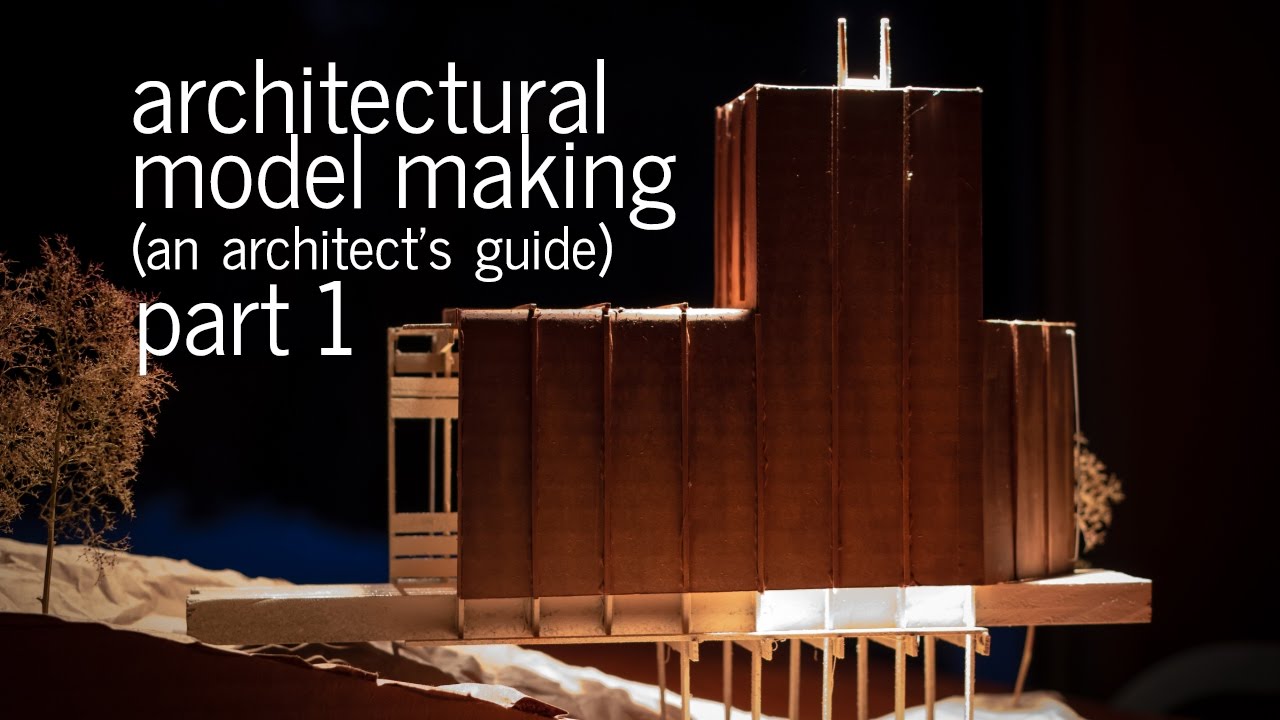 Architectural Model Making Tips + Tricks - An Architect's Guide (Part 1)
