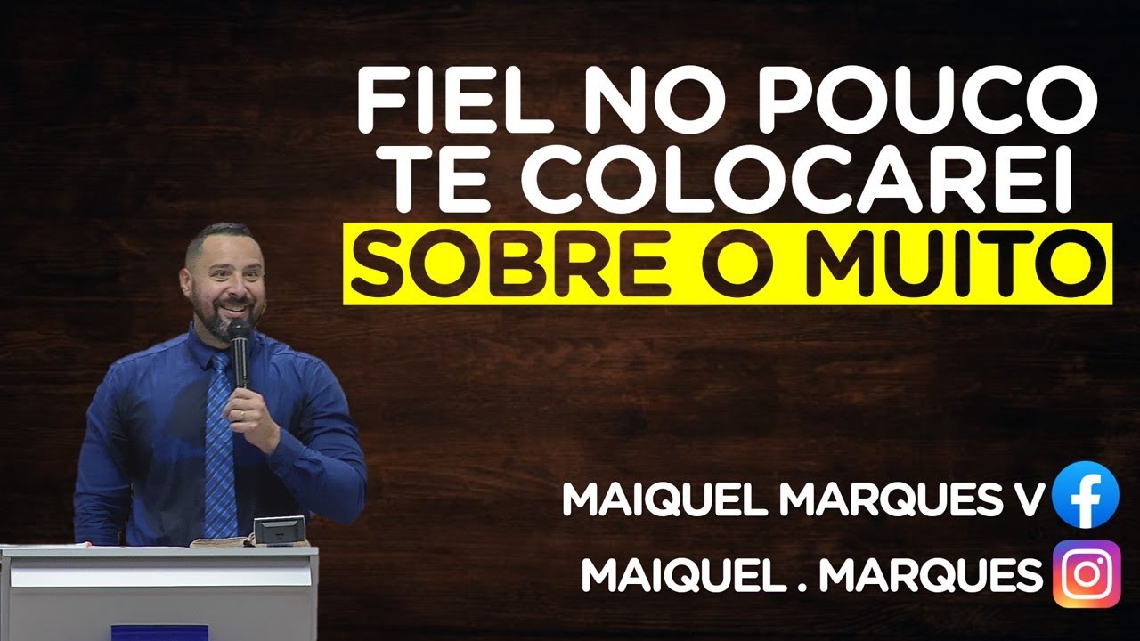 FIEL NO POUCO TE COLOCAREI SOBRE O MUITO | Pr. Maiquel Marques