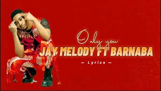 Jay Melody Ft Barnaba - ONLY YOU ( Music video lyr