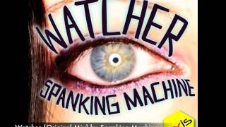 Watcher (Original Mix) by Spanking Machine