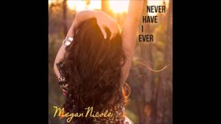 Megan Nicole- Never Have I Ever