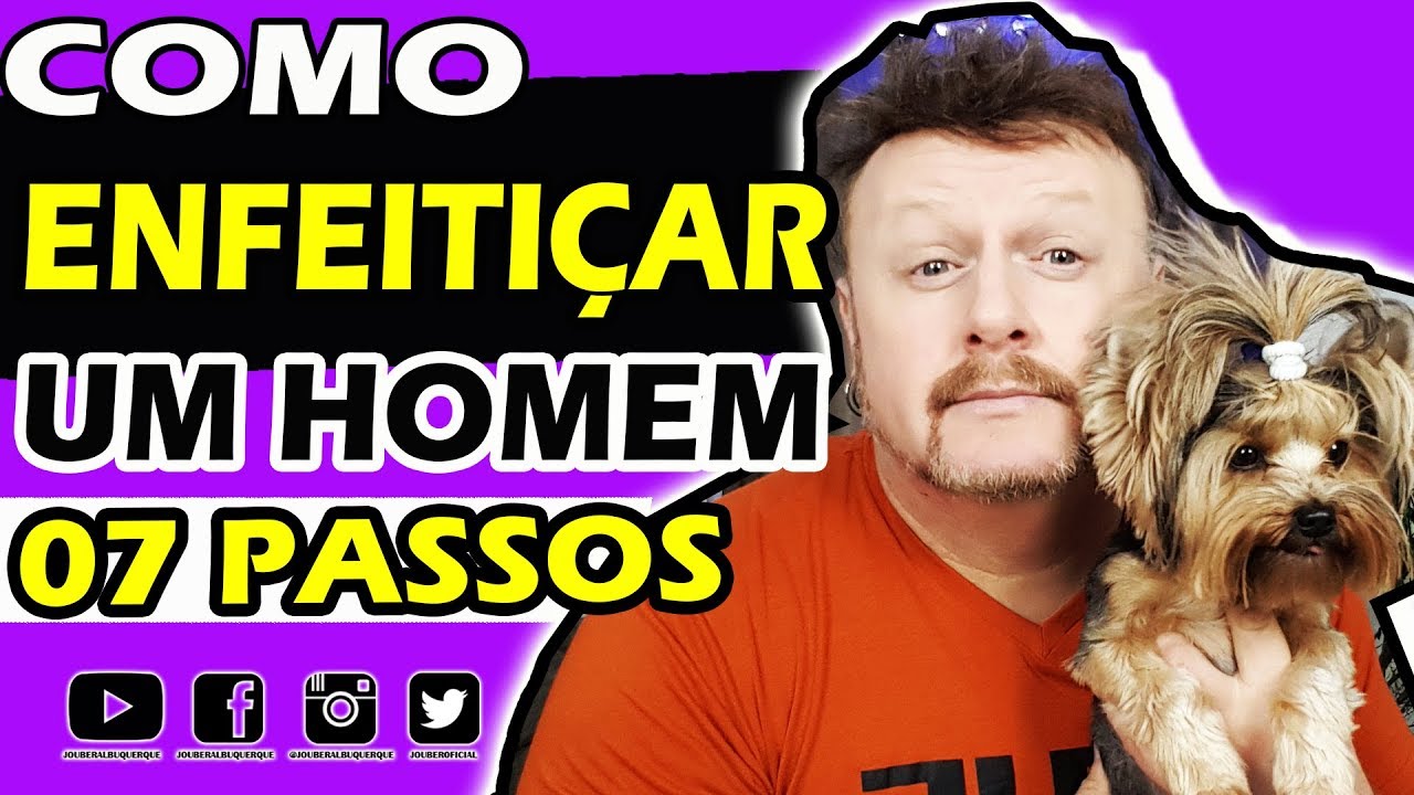 COMO ENFEITIÇAR UM HOMEM em 07 PASSOS