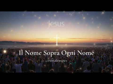 Il Nome Sopra Ogni Nome – LifeHarmony (Official Lyric Video/Music Video)