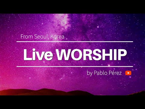 LIVE WORSHIP by Pablo Perez, from Seoul, Korea (Christian Music, Worship Songs, Prophetic Worship)