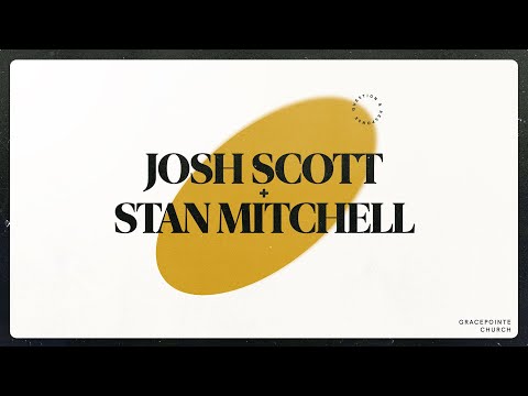 Josh Scott + Stan Mitchell | GracePointe Church