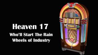 Heaven 17 | Wheels Of Undustry - Who'll Start The Rain